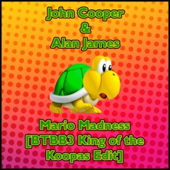 John Cooper & Alan James - Mario Madness [BTBB3 King of the Koopas Edit]