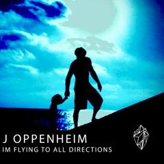 J OPPENHEIM - I'm Flying To All Directions (FREE DOWNLOAD)