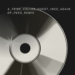 A Tribe Called Quest- 1nce Again (DP Peks Remix)-