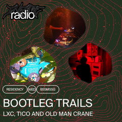 Bootleg Trails 004 w/ LXC, Tico and Old Man Crane