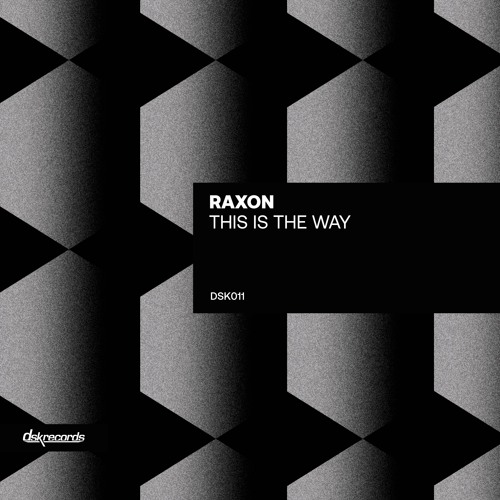 Premiere: Raxon - This Is The Way [DSK Records]