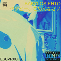 ESCVRXCHA - BABYLOSIENTO ベイビー、ごめんなさい
