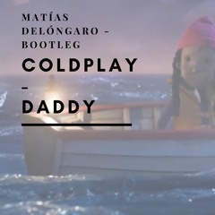 FREE DOWNLOAD Coldplay - Daddy (Matías Delóngaro Bootleg)