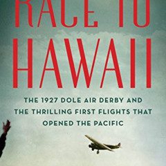 READ PDF 💝 Race to Hawaii: The 1927 Dole Air Derby and the Thrilling First Flights T