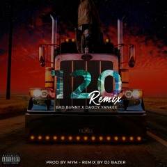 120 Remix - Bad Bunny X Daddy Yankee X MYM X DJ Bazer (Extended Version)*FREE DOWNLOAD*