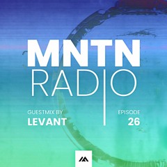 MNTN Radio #026 | LeVant Guestmix