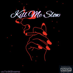 kill Me Slow 2.0 (ft. OCD kupid)