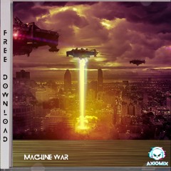 Axiomix - Machine War [FREE DOWNLOAD]
