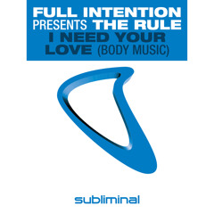 Full Intention Presents The Rule - I Need Your Love (Body Music) (Full Intention Mix)
