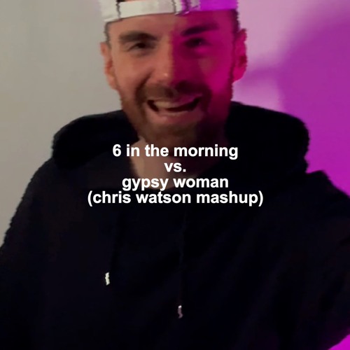6 In The Morning vs. Gypsy Woman (Chris Watson Mashup) (Free Download)