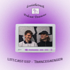 LITT.CAST 037 - Trancegaenger [loveisthetruth Podcast Treasures]