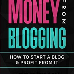 [ACCESS] KINDLE PDF EBOOK EPUB Make Money From Blogging: How To Start A Blog & Profit