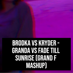 Granda vs Fade Till Sunrise (Grand F Mashup)
