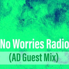 No Worries Radio Ep#014 (AD special guest mix)
