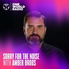 Sorry For The Noise with Amber Broos with Special Guest Mix from D72 - July, 2024