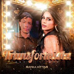 TRANSFORMISTA - RAYKA VITTAR (SETMIX)
