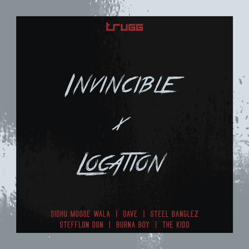 Invincible x Location | Trugg, Sidhu Moose Wala, Dave, Steel Banglez, Stefflon Don, Burna Boy
