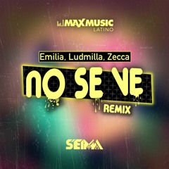 Emilia, Ludmilla, Zecca - No Se Ve (Seima Remix)