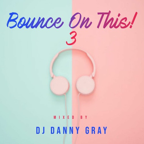 Bounce On This! 3 - DJ Danny Gray - 18.5.20
