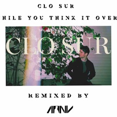 Clo Sur - While You Think It Over - ARNV Remix