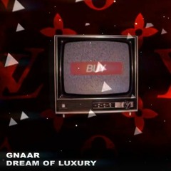 GNAAR - Dream Of Luxury