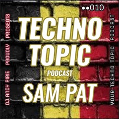 Techno Topic Podcast Proudly Presents Sam Pat