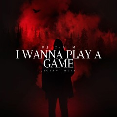I Wanna Play A Game (Jigsaw Theme) [Available on all platforms]