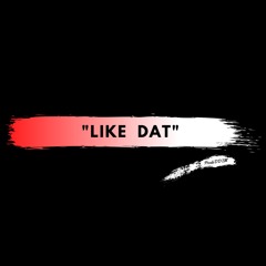 "Like Dat" (ProdxDDTM)