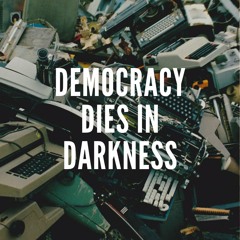Democracy Dies In Darkness