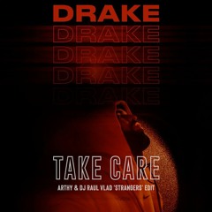 Drake - Take Care ft. Rihanna (Arthy & Dj Raul Vlad 'Strangers' Edit)