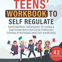 [ACCESS] [EBOOK EPUB KINDLE PDF] The Teens' Workbook to Self Regulate: Empowering Tee