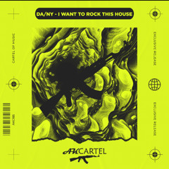 DA/NY - I Want To Rock This House (Original Mix) [AK CARTEL]