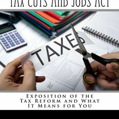 READ [PDF EBOOK EPUB KINDLE] Taxpayer's Guide to the Tax Cuts and Jobs Act: Expositio