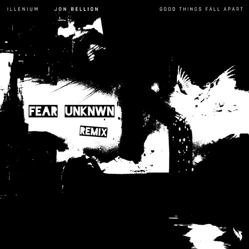 Illenium - Good Things Fall Apart Feat. Jon Bellion (FEAR UNKNWN Remix)[Free Download]