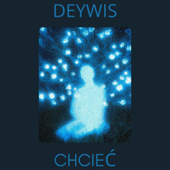 Deywis - CHCIEĆ
