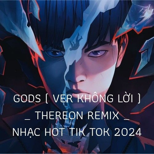 GODS ( VER KHÔNG LỜI ) _ THEREON REMIX _ NHẠC HOT TIK TOK 2024