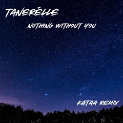 Tanerélle - Nothing Without You (Kataa Remix)