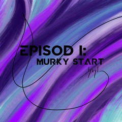 EPISOD I: Murky Start