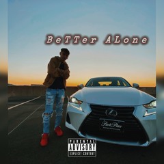BeTTer ALone
