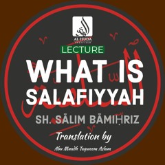 Lecture - What is Salafiyyah - Sh. Sālim Bāmiḥriz