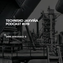 Technisko Jaxvina Podcast #019 by Dave Substance-D