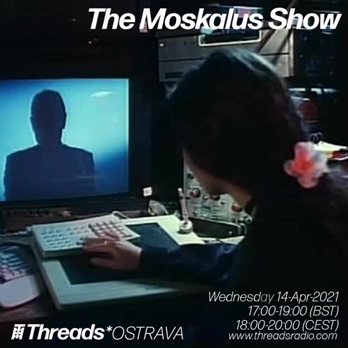 14/04/2021 - The Moskalus Show on Threads Radio