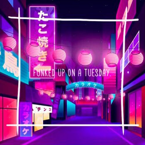 funked up on a tuesday.