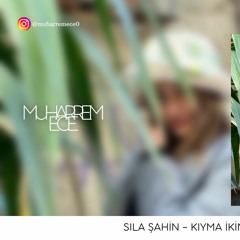 Sıla Şahin - Kıyma İkimize ( Muharrem Ece Remix )