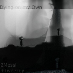 Dying on my Own +Tweezey (prod 2messi x Tweezey)