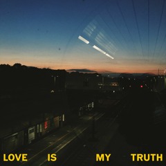 LOVE IS MY TRUTH