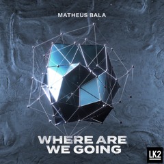 Matheus Bala -  Where Are We Going (Extended) [FREE DOWNLOAD]
