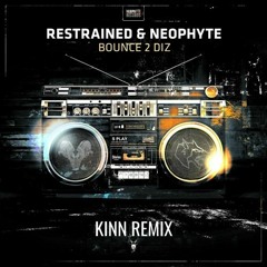 Restrained & Neophyte - Bounce 2 Diz (KINN Remix) *FREE DOWNLOAD*