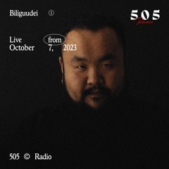 505 Radio #001 with Biliguudei