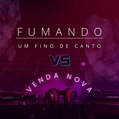 MT - FUMANDO UM FINO DE CANTO X VENDA NOVA [DJ GB DE VENDA NOVA]